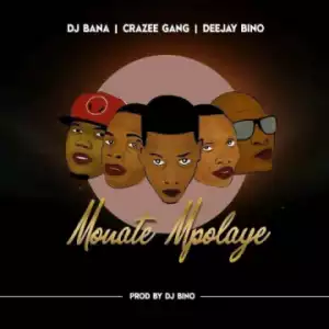 Deejay Bino - Monate Mpolaye ft. DJ Bana & Crazee Gang
